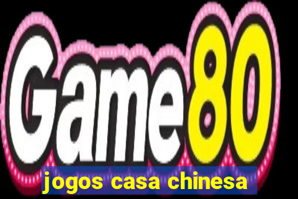 jogos casa chinesa